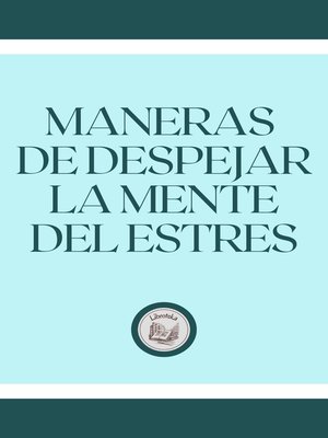 cover image of MANERAS DE DESPEJAR LA MENTE DEL ESTRES